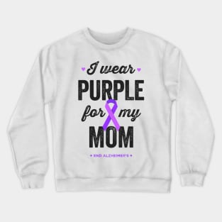 I Wear Purple For My Mom End Alz Alzheimer's Awareness Crewneck Sweatshirt